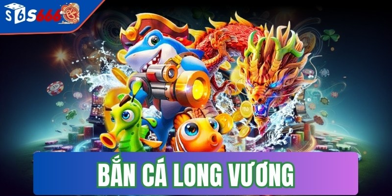 Bắn Cá Long Vương đang thu hút rất nhiều người chơi tham gia