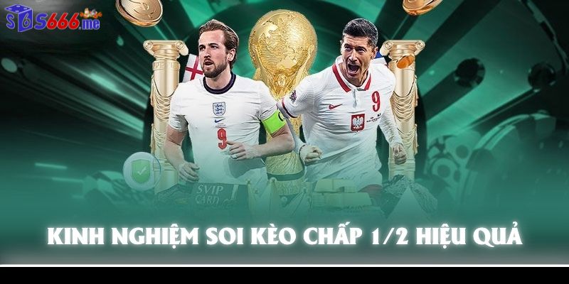 kinh nghiệm chơi kèo chấp 1/2